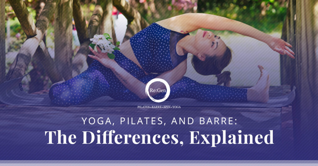 Yoga, Pilates, and Barre The Differences, Explained ReGen Pilates